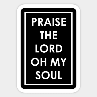 Praise The Lord Oh My Soul Sticker